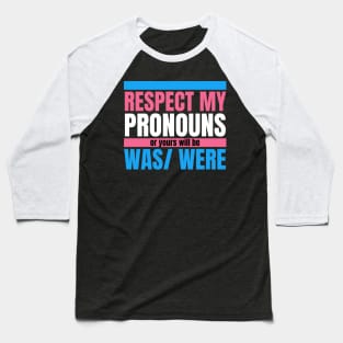 Respect My Pronouns Or Yours Will Be Was/Were Baseball T-Shirt